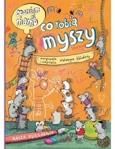 Książeczka Opowiem ci mamo co robią myszy K.Kołodziej Książeczka Opowiem ci mamo co robią myszy K.Kołodziej