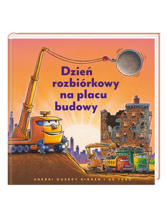 Książeczka Dzień rozbiórkowy na placu budowy.  Sherri Duskey Rinker