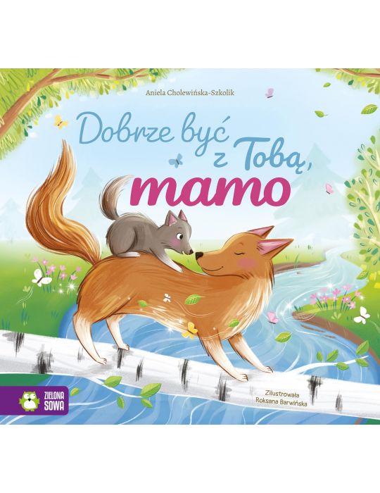 Książeczka Dobrze być z Tobą, mamo Zielona Sowa