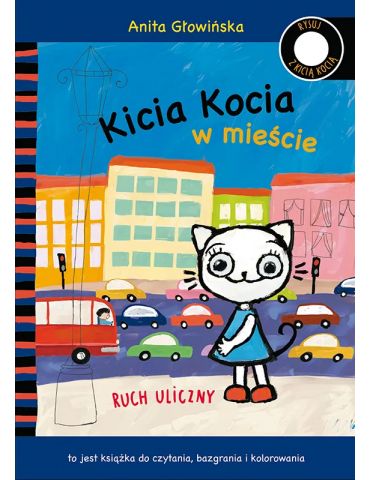 Książeczka Kicia Kocia w mieście. Ruch uliczny. Kolorowanka. A.Głowińska Książeczka Kicia Kocia w mieście. Ruch uliczny. Kolorowanka. A.Głowińska