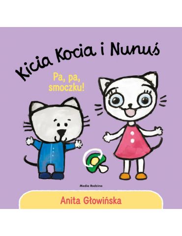 Książeczka Kicia Kocia i Nunuś Pa pa smoczku A.Głowińska Książeczka Kicia Kocia i Nunuś Pa pa smoczku A.Głowińska