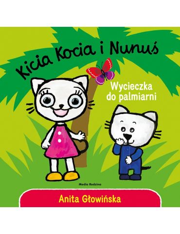 Książeczka Kicia Kocia i Nunuś Wycieczka w palmiarni A.Głowińska Książeczka Kicia Kocia i Nunuś Wycieczka w palmiarni A.Głowińska