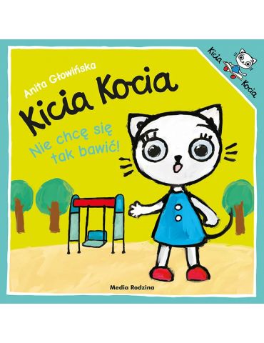 Książeczka Kicia Kocia Nie chce się tak bawić ! A.Głowińska Książeczka Kicia Kocia Nie chce się tak bawić ! A.Głowińska