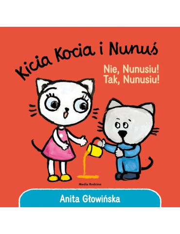 Książeczka Kicia Kocia i Nunuś Nie, Nunusiu! Tak, Nunusiu! A.Głowińska Książeczka Kicia Kocia i Nunuś Nie, Nunusiu! Tak, Nunusiu! A.Głowińska