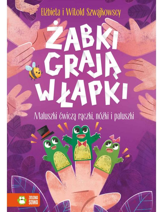 Książeczka Żabki grają w łapki. Maluszki ćwiczą rączki, nóżki i paluszki