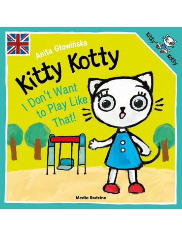 Książeczka Kicia Kocia Kitty Kotty don’t want to play like that! A.Głowińska