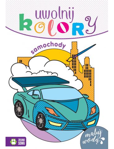 Książeczka Uwolnij kolory. Samochody Zielona Sowa