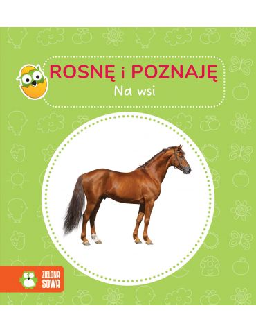 Książeczka Rosnę i poznaję. Na wsi Zielona Sowa
