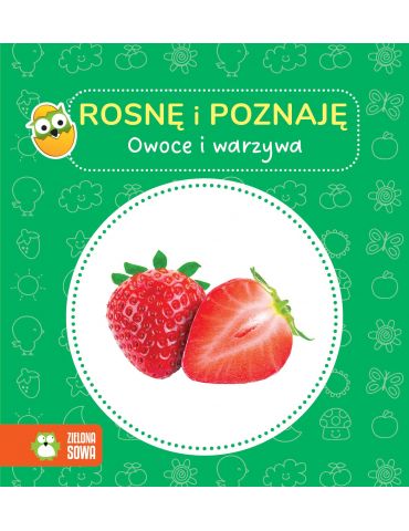 Książeczka Rosnę i poznaję. Owoce i warzywa Zielona Sowa