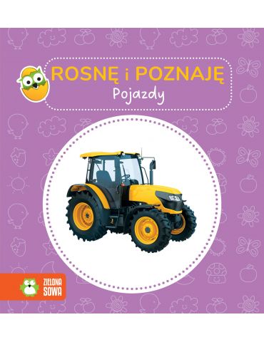 Książeczka Rosnę i poznaję. Pojazdy Zielona Sowa