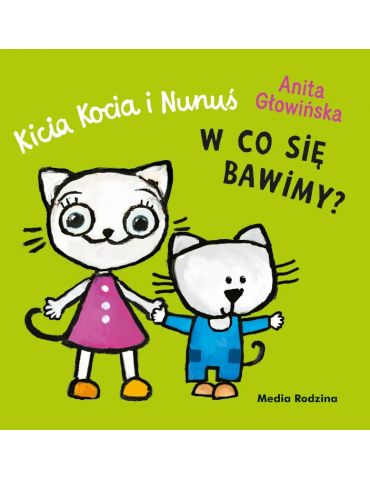 Książeczka Kicia Kocia i Nunuś W co się bawimy? A.Głowińska