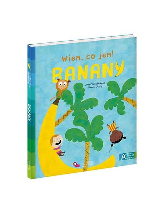 Książeczka Banany. Akademia mądrego dziecka Wiem co jem ! A.C Lévêquea